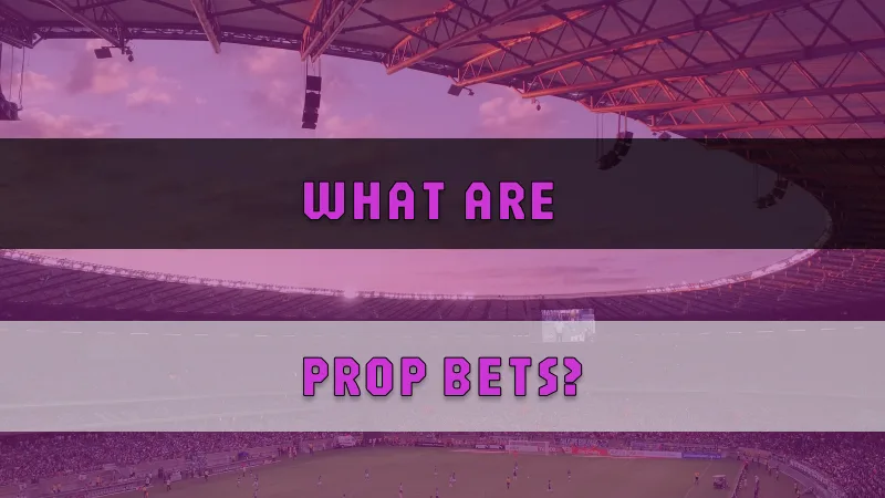 What Are Prop Bets?